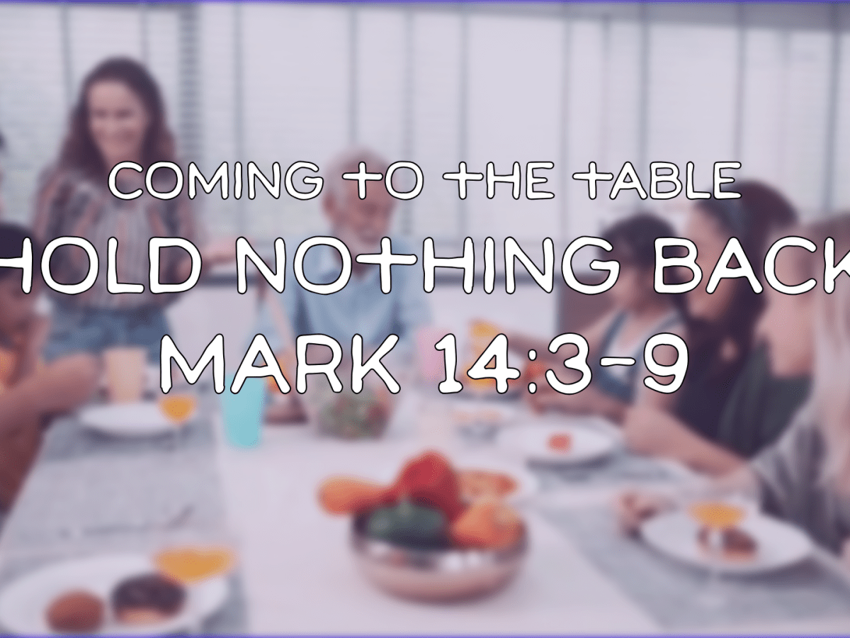 Coming To The Table: Hold Nothing&nbsp;Back