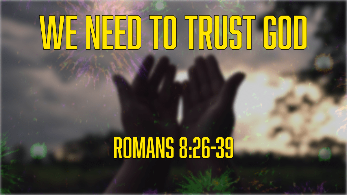 We Need To Trust&nbsp;God