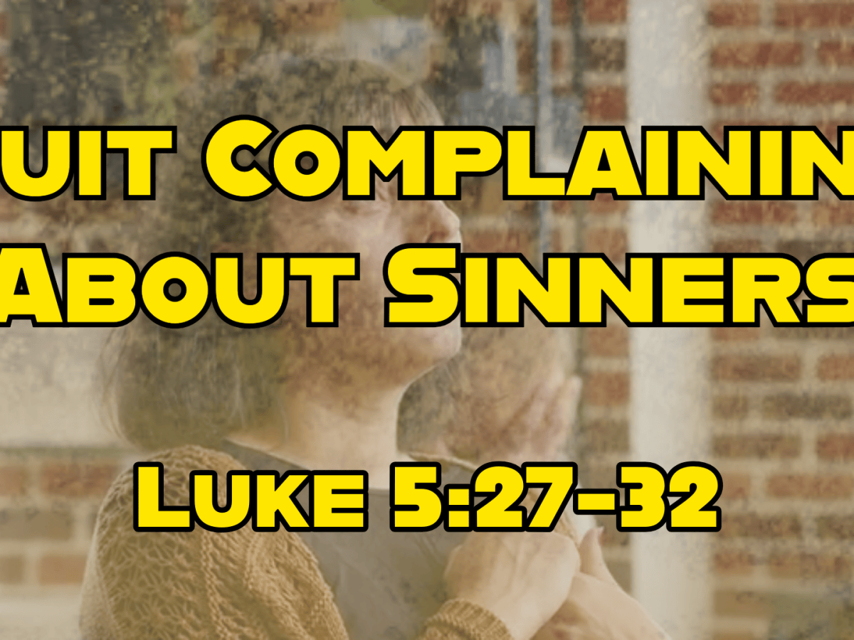 Quit Complaining About&nbsp;Sinners